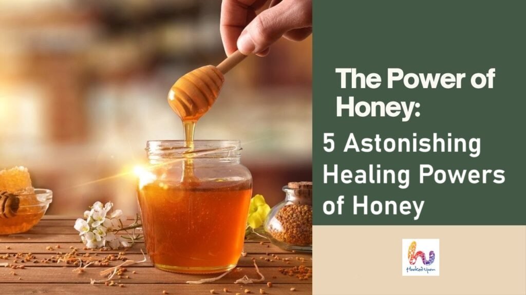 5 Astonishing Healing Powers of Honey